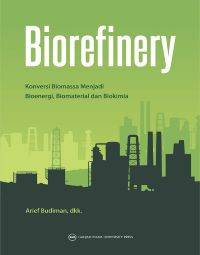 Biorefinery: Konversi Biomassa Menjadi Bioenergi, Biomaterial dan Biokimia